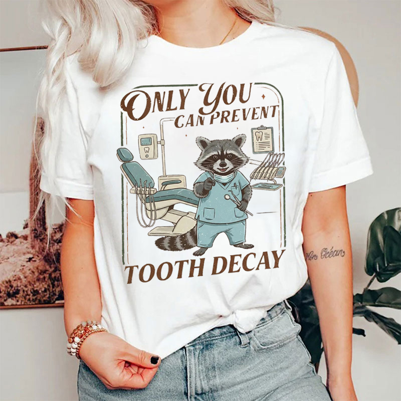Only You Can Prevent Tooth Decay T-Shirt