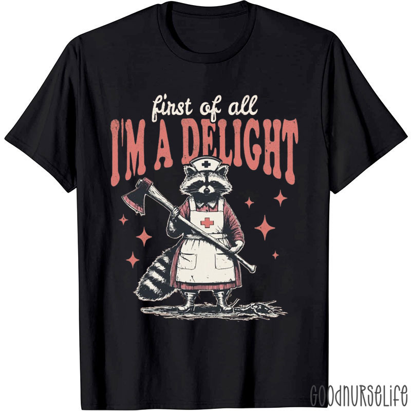 First Of All I'm A Delight Nurse T-Shirt