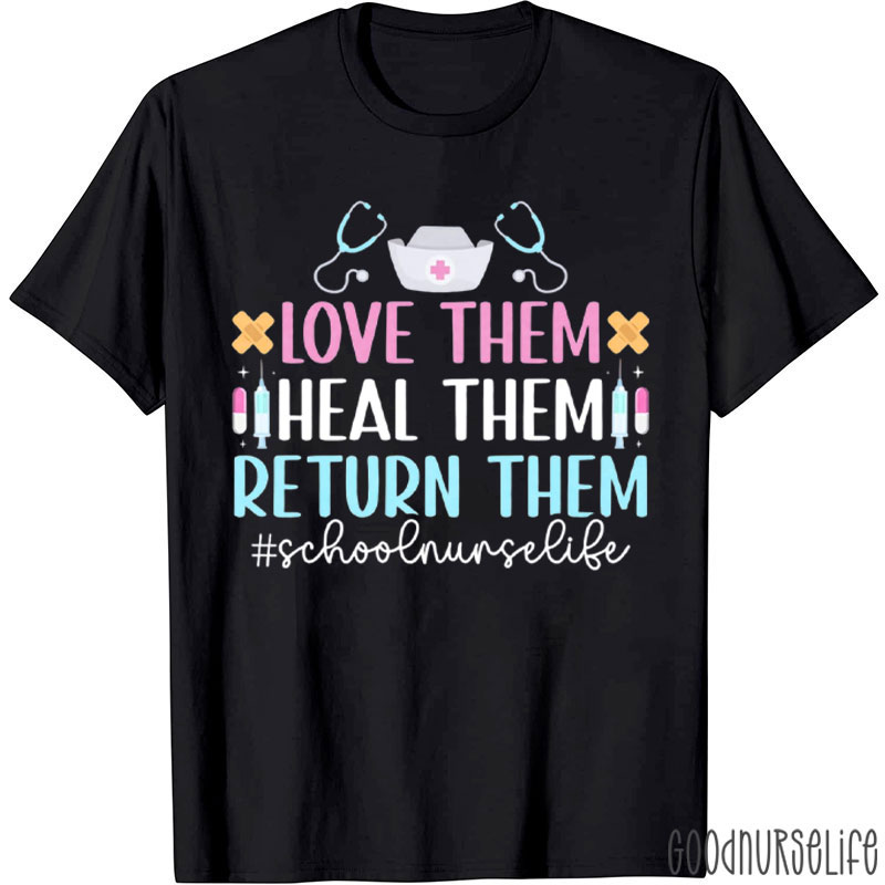 Love Heal Return Them School Nurse Life Nurse T-Shirt