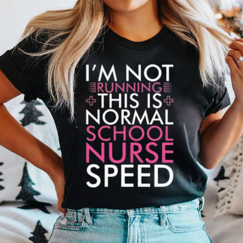 I'm Not Running This Is Normal School Nurse T-Shirt