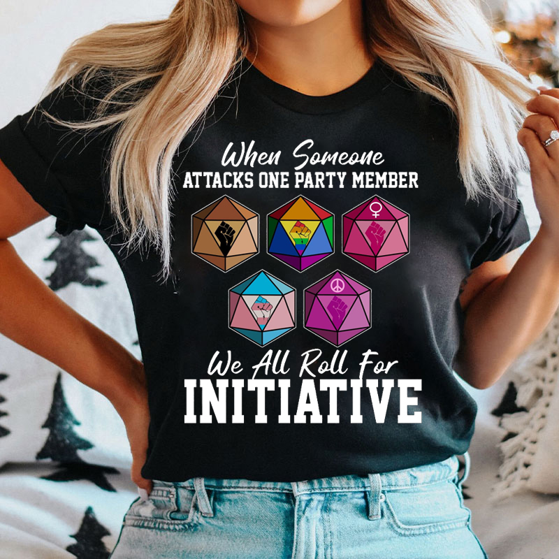 When Someone Attacks One Party Member We All Roll For Initiative T-shirt