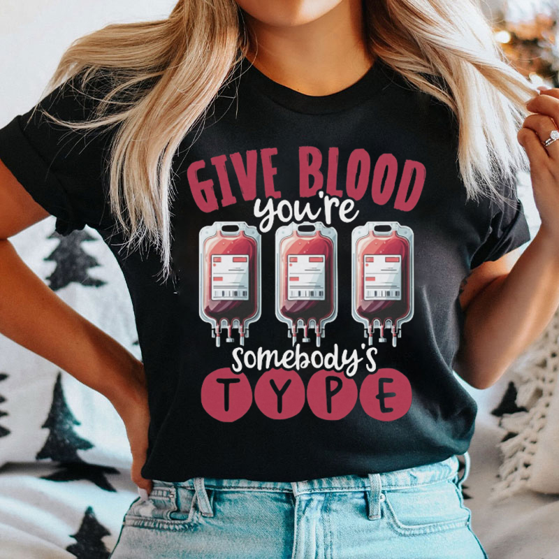 Give Blood You're Somebody's Type T-Shirt