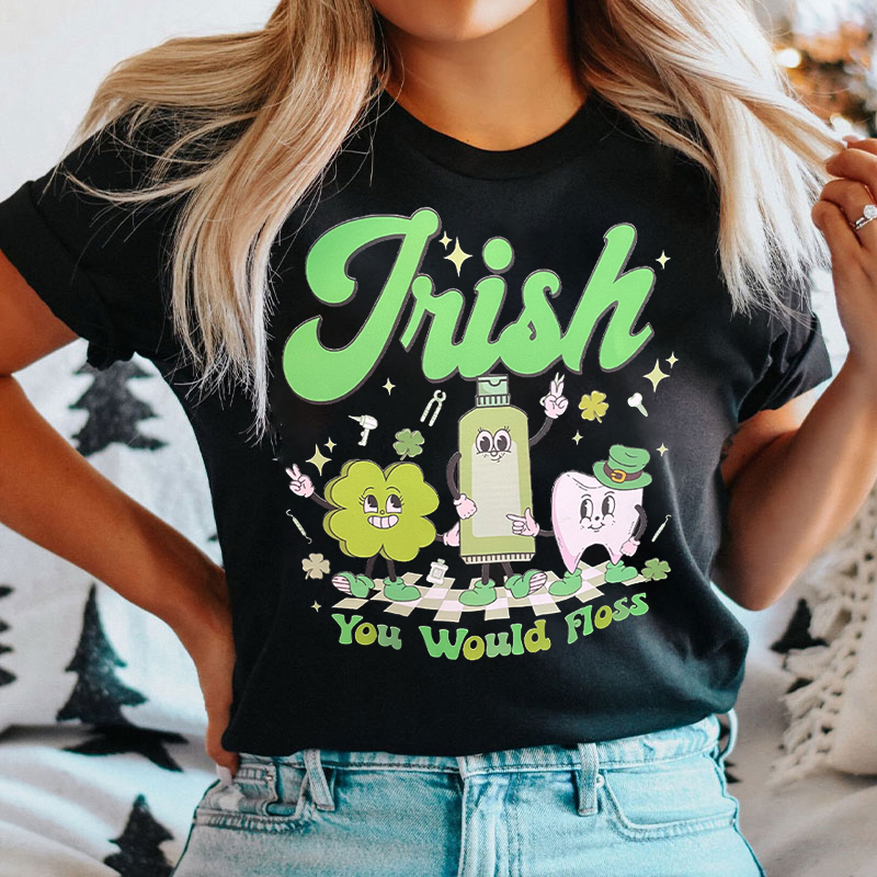 Irish You Would Floss  Dental St Patrick’s Day T-shirt
