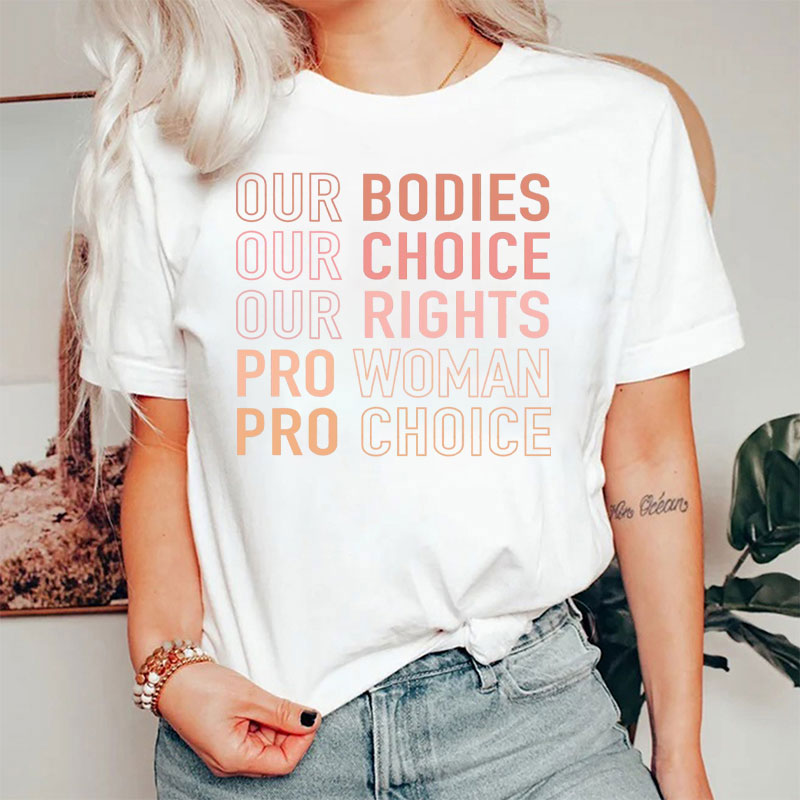 Our Bodies Our Choice Our Rights Pro Woman Pro Choice T-Shirt