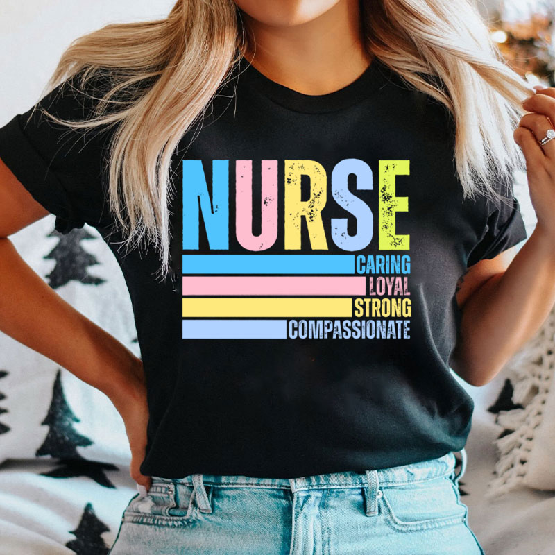 Caring Loyal Strong Compassionate Nurse T-Shirt