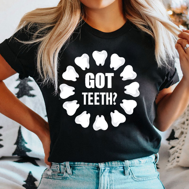 Got Teeth Dentist T-Shirt