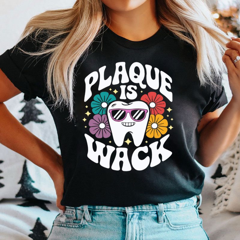 Funny Dental Plaque Is Wack T-Shirt