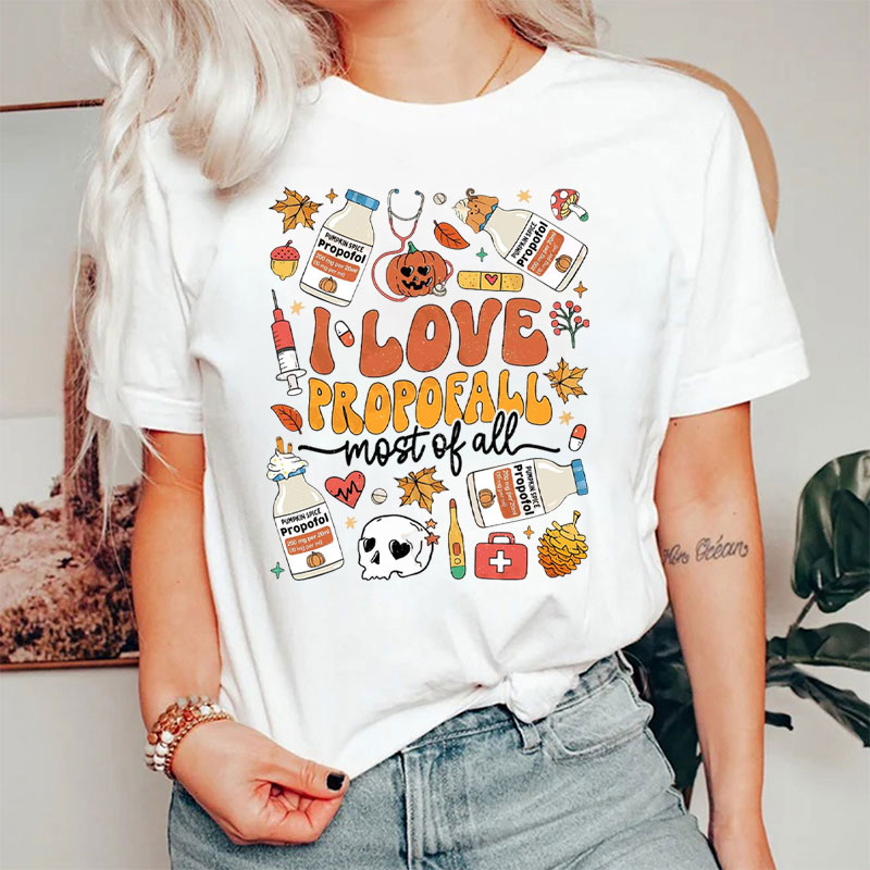 I Love Propofall Most Of All Nurse T-Shirt