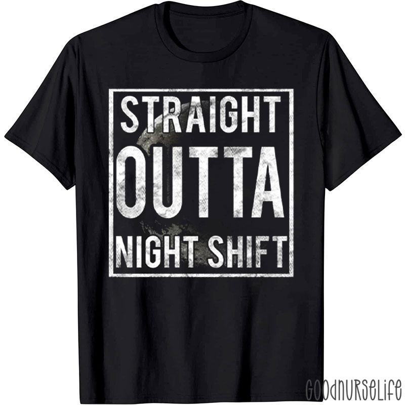 Straight Outta Night Shift Nurse T-Shirt