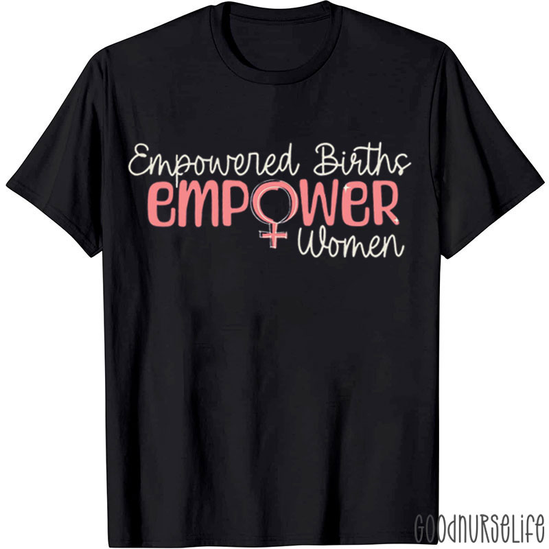 Empowered Births Empower Women Nurse T-Shirt