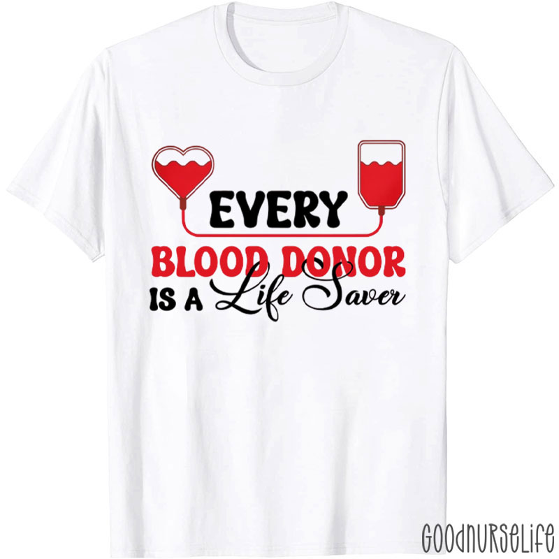 Every Blood Donor Is A Life Saver Nurse T-Shirt
