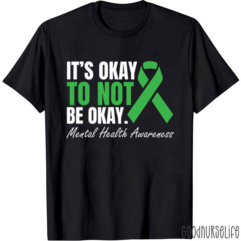 It's Okay To Not Be Okay Nurse T-Shirt