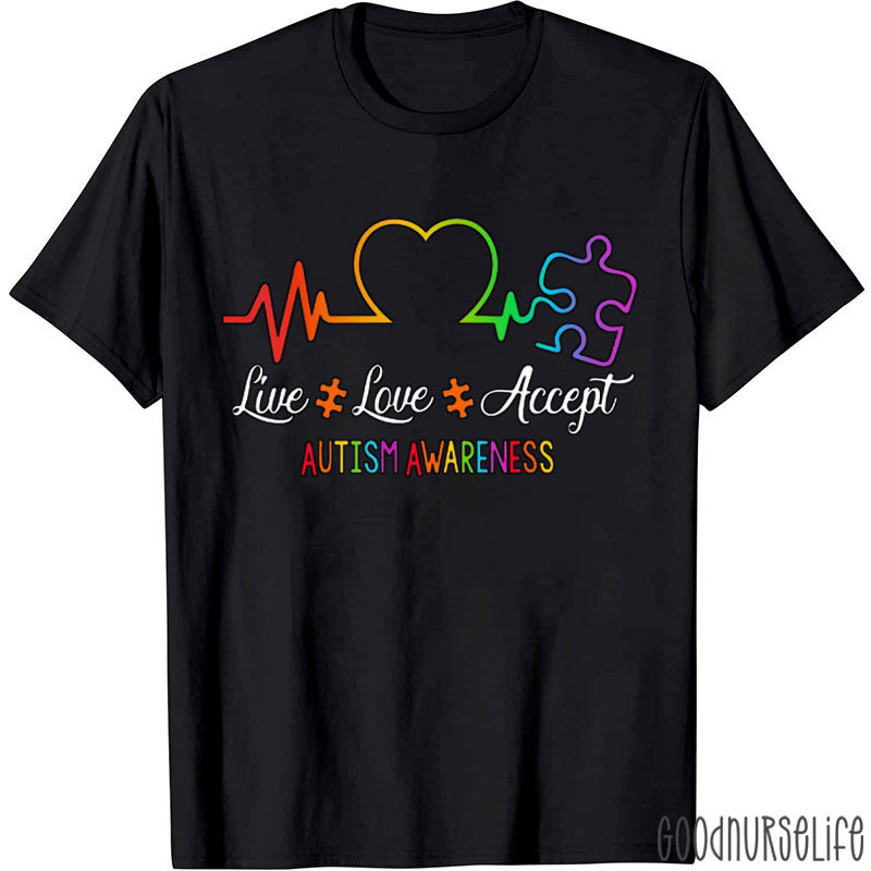 Live Love Accept Autism Awareness Nurse T-Shirt