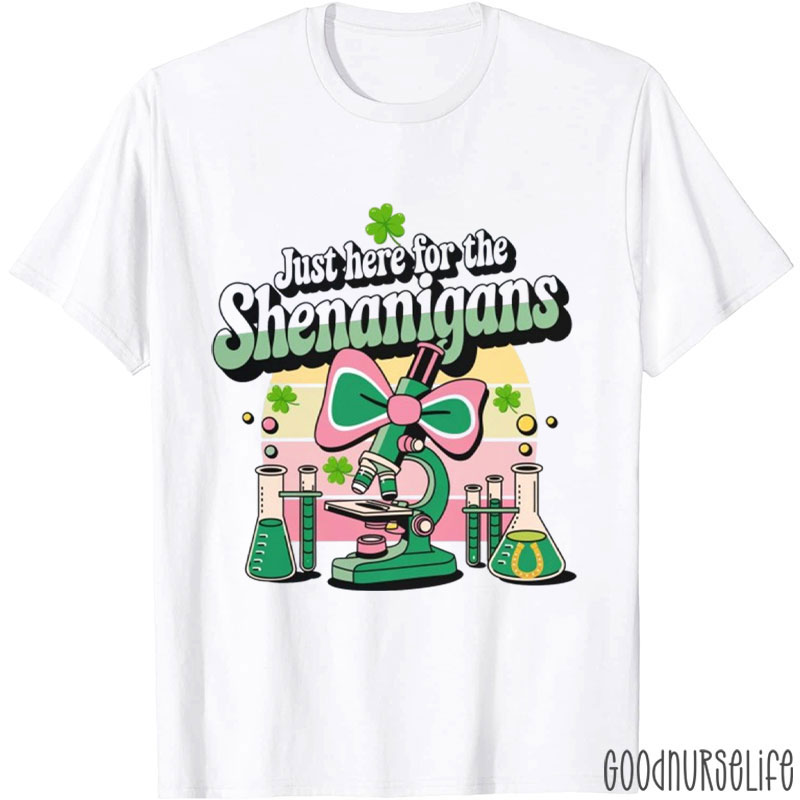 Just Here For The Shenanigans Nurse T-Shirt