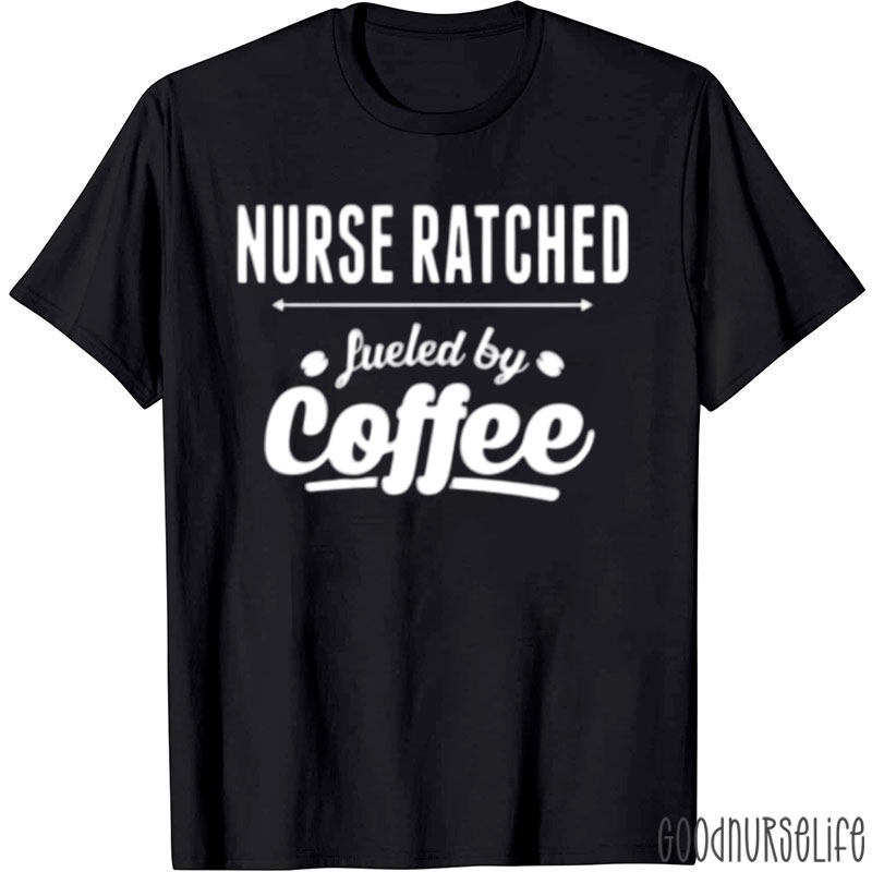 Funny Nurse Ratched Fueled By Coffee Nurse T-Shirt