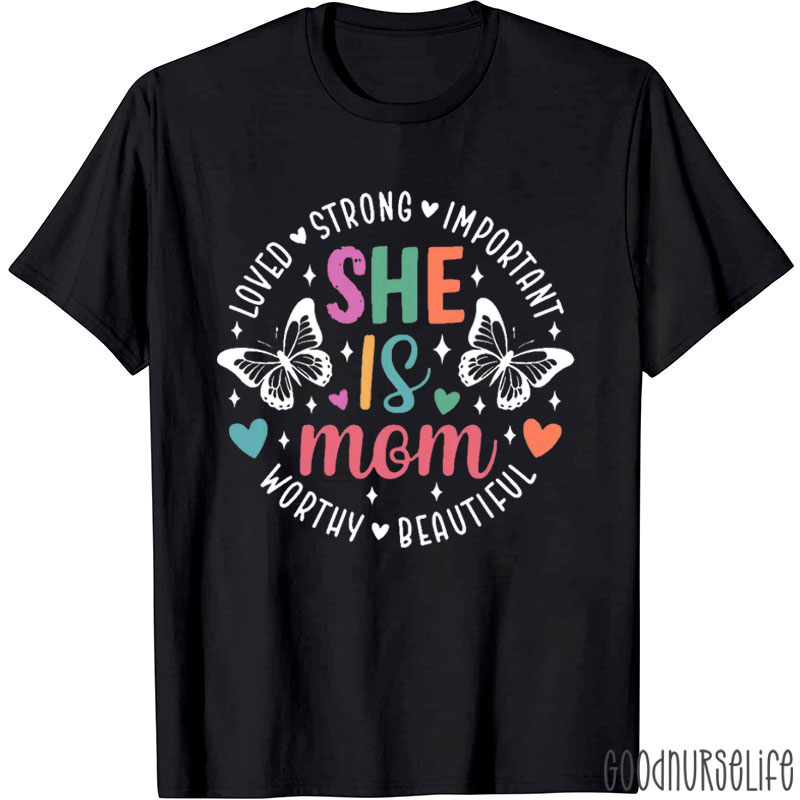 She Is Mom Loved Strong Important Worthy Beautiful Nurse T-Shirt