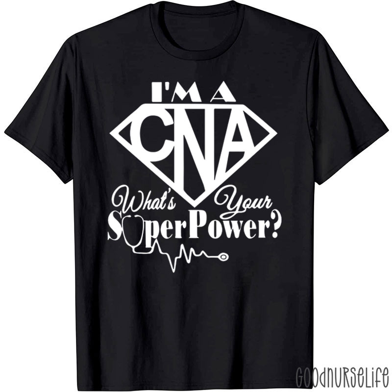 I'm A CNA What's Your Superpower Nurse T-Shirt