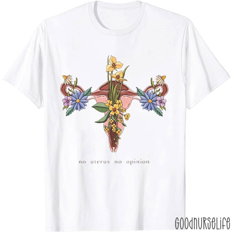 No Uterus No Opinion Nurse T-Shirt