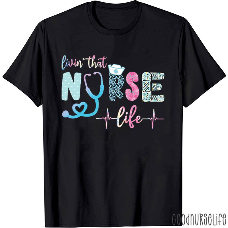 Livin That Nurse Life Nurse T-Shirt
