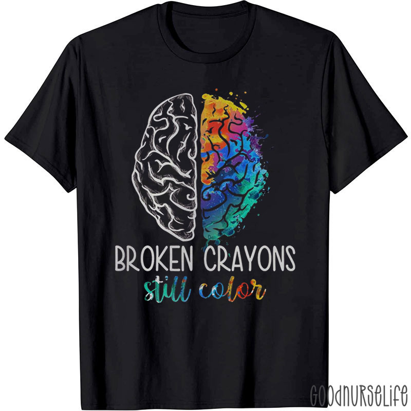 Broken Crayons Still Color Nurse T-Shirt