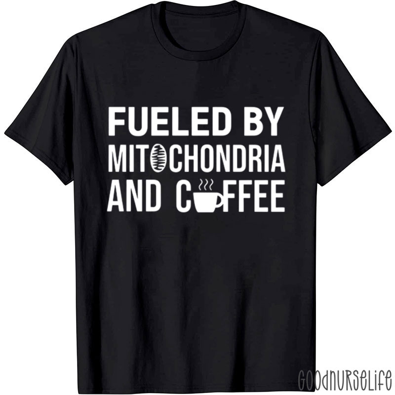 Fueled By Mitochondria And Coffee Nurse T-Shirt