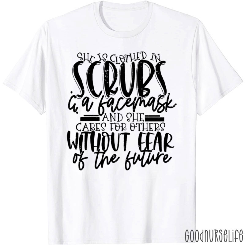 She Is Clothed In Scrubs & A Facemask Nurse T-Shirt