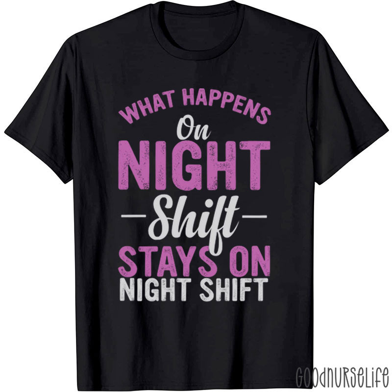 What Happens On Night Shift Stays On Night Shift Nurse T-Shirt