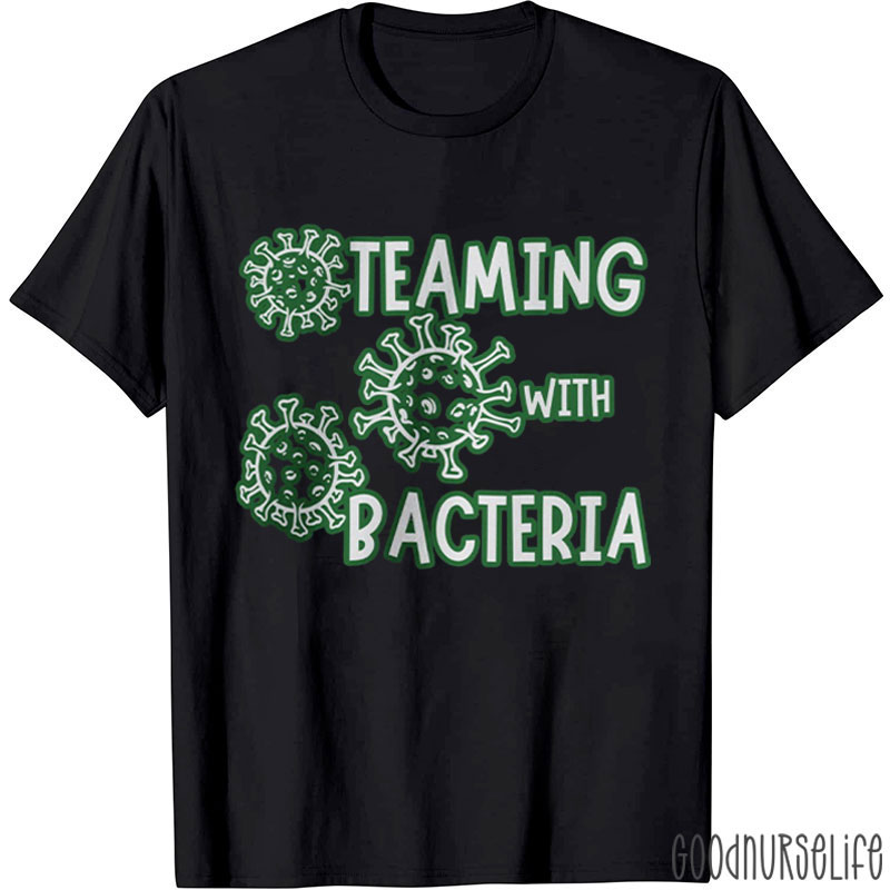 Teaming With Bacteria Nurse T-Shirt