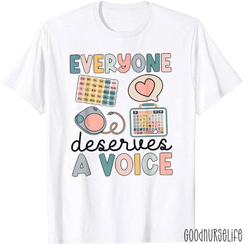 Everyone Deserves A Voice Nurse T-Shirt