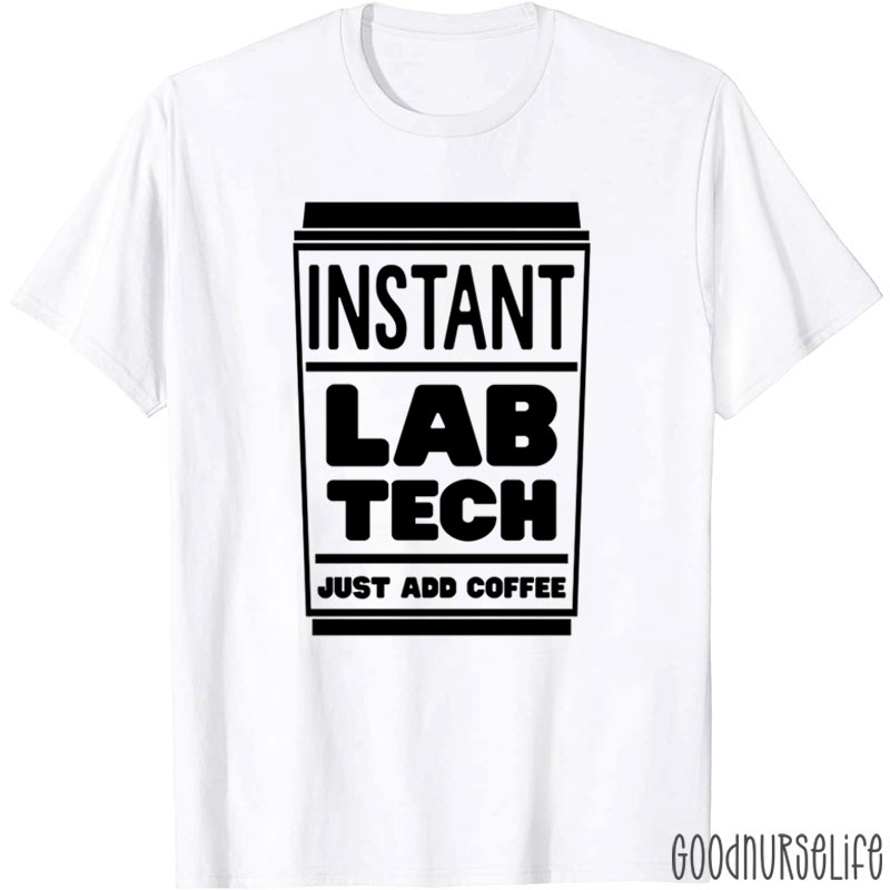Instant Lab Tech Just Add Coffee Nurse T-Shirt