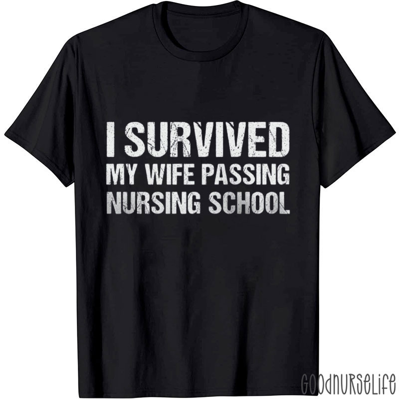 I Survived My Wife Passing Nursing School Nurse T-Shirt
