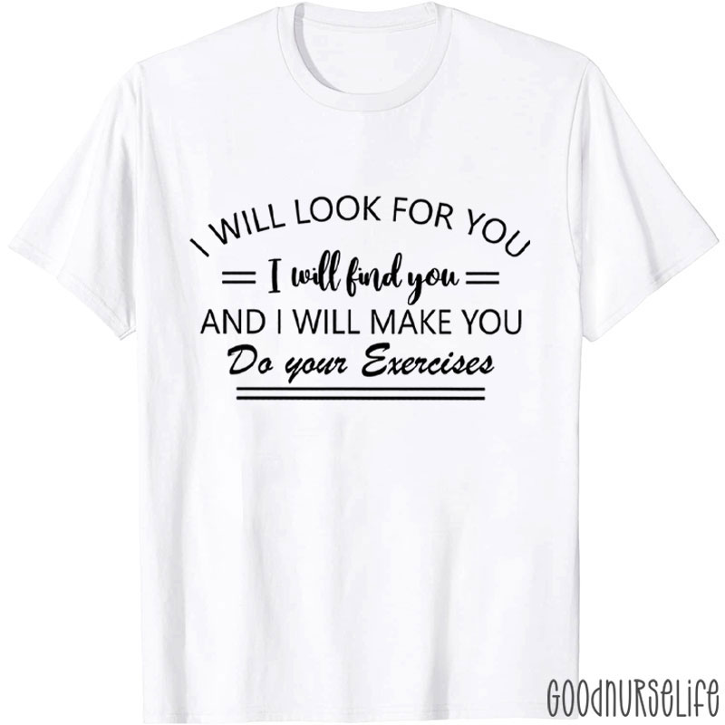 I Will Make You Do Your Exercises Nurse T-Shirt