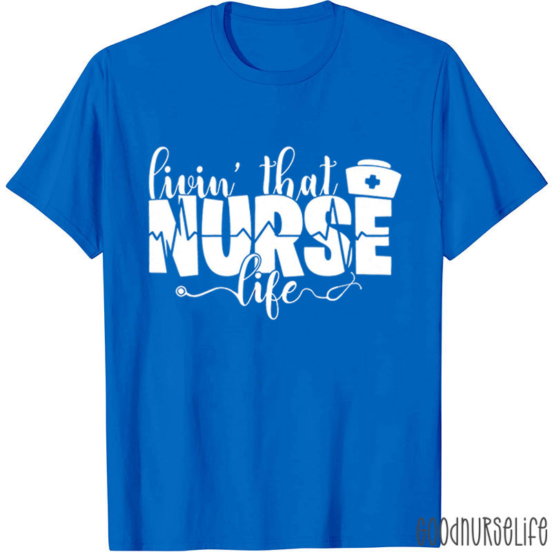 Livin' That Nurse Life Stethoscope T-Shirt