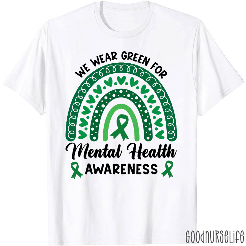 We Wear Green For Mental Health Awareness Nurse T-Shirt