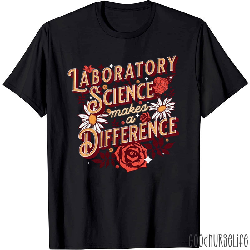 Laboratory Science Makes A Difference Nurse T-Shirt