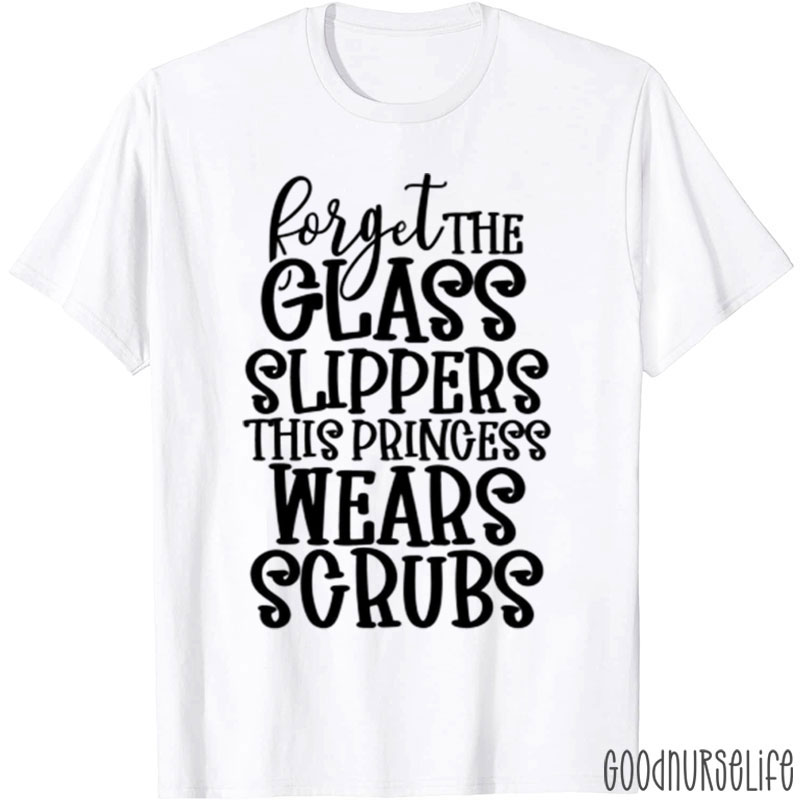 Forget The Glass Slippers This Princess Wears Nurse T-Shirt