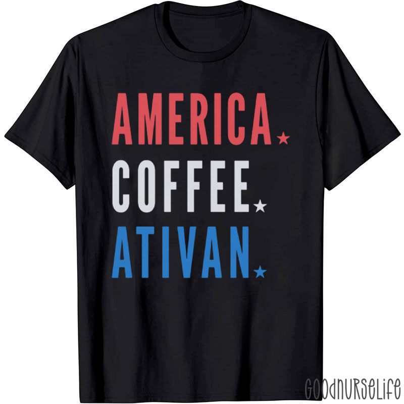America Coffee Ativan Nurse T-Shirt