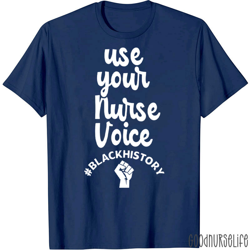 Use Your Nurse Voice Black History Nurse T-Shirt