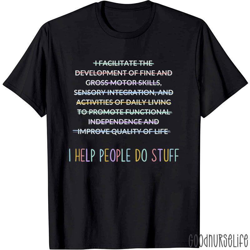 I Help People Do Stuff Nurse T-Shirt