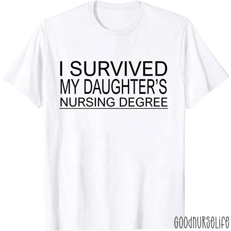 I Survived My Daughter's Nursing Degree Nurse T-Shirt