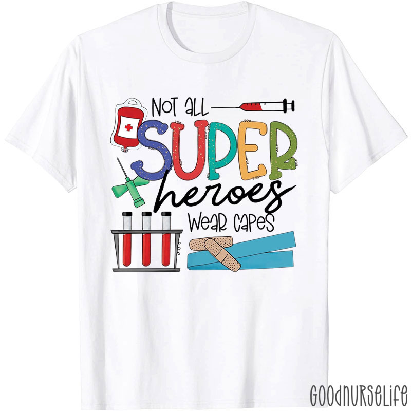 Not All Superheroes Wear Capes Nurse T-Shirt