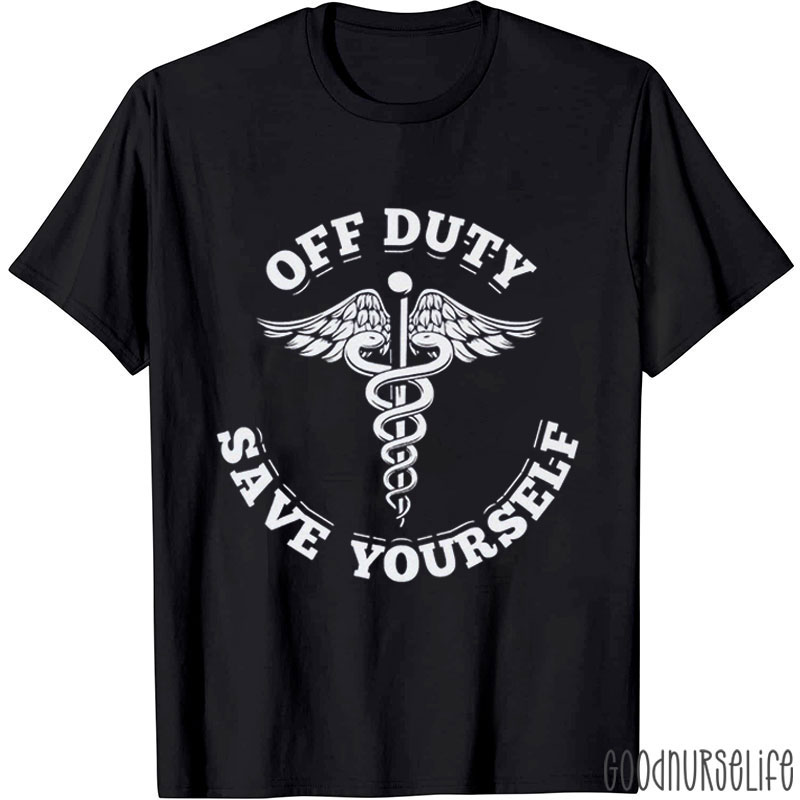 Off-Duty Save Yourself Nurse T-Shirt