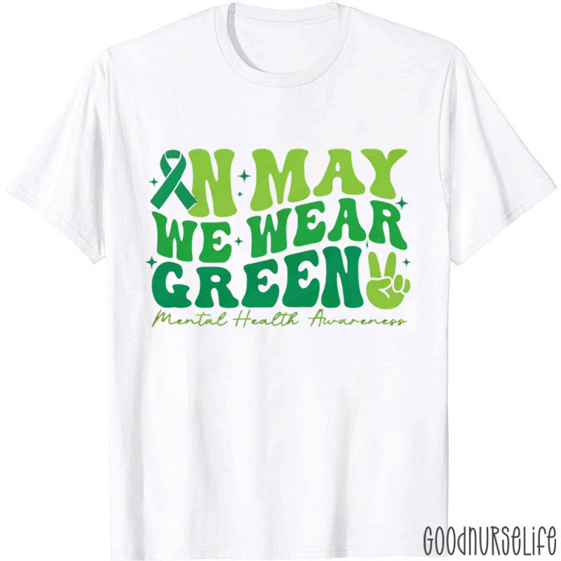 In May We Wear Green Mental Health Awareness Nurse T-Shirt