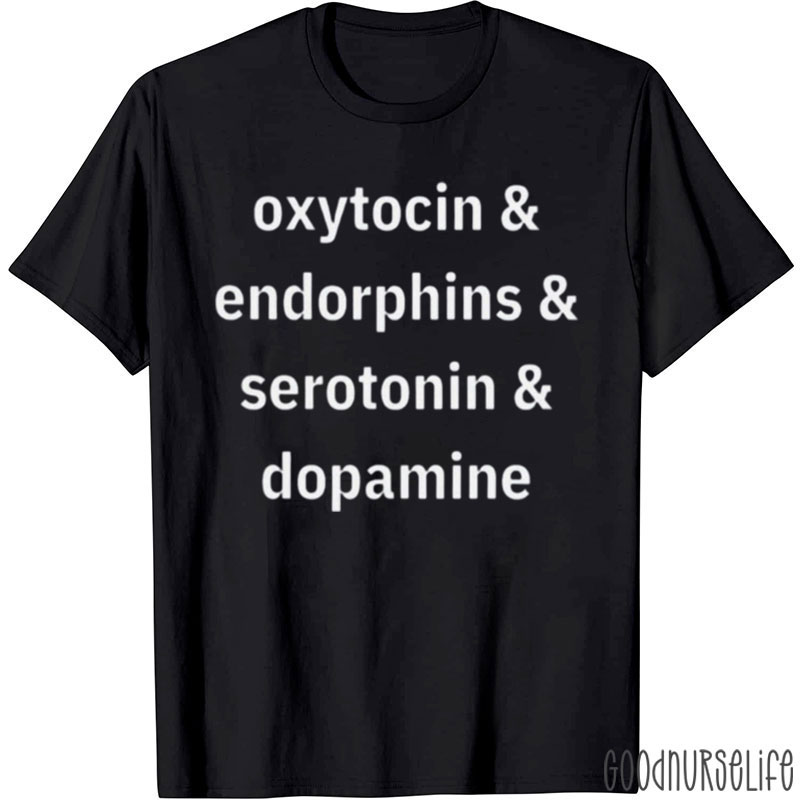 Oxytocin Endorphins Serotonin Dopamine Nurse T-Shirt