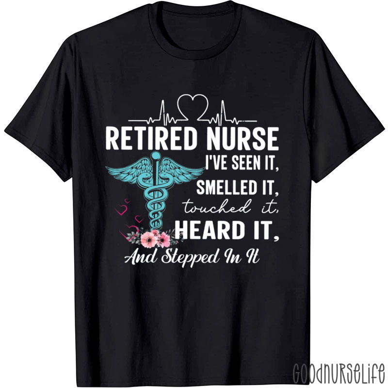 Retired Nurse I've Seen It Nurse T-Shirt