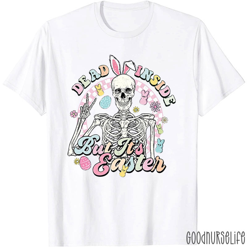 Dead Inside But It's Easter Nurse T-Shirt