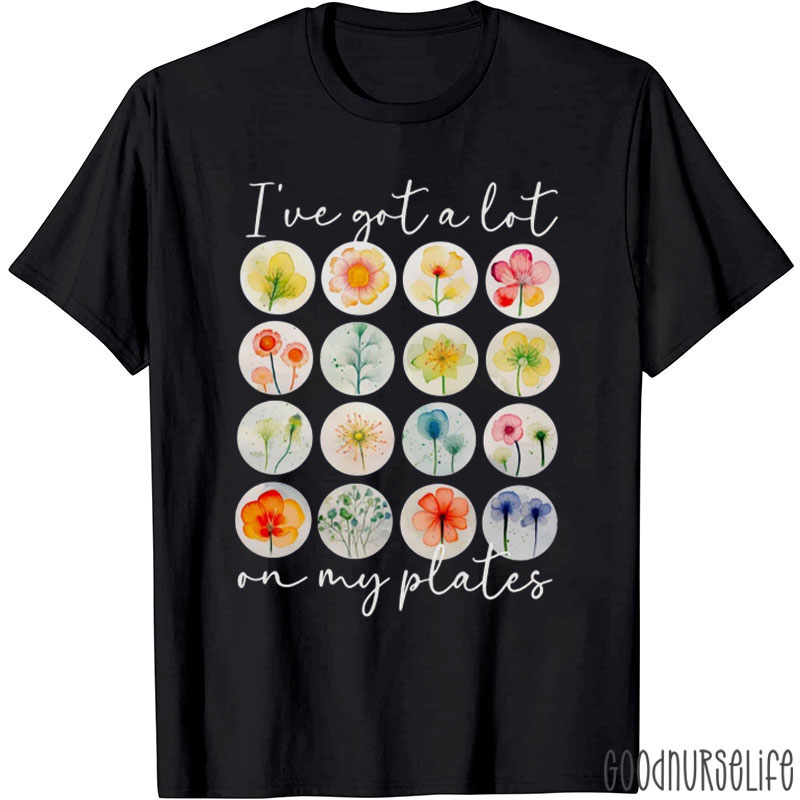 I've Got A Lot On My Plates Nurse T-Shirt