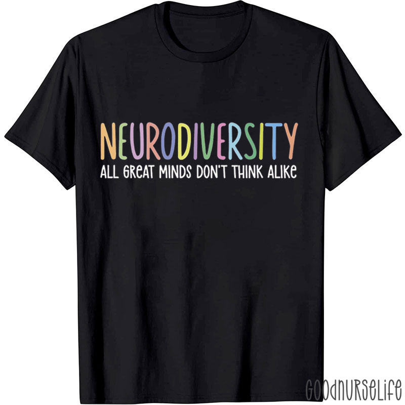Neurodiversity All Great Minds Don't Think Alike Nurse T-Shirt