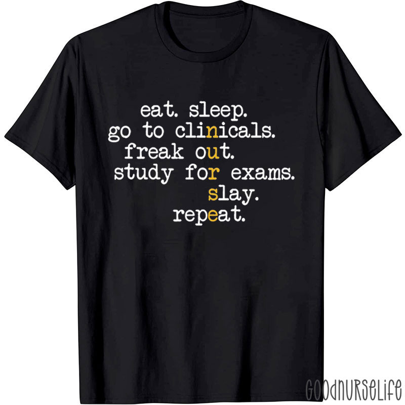 Eat Sleep Go To Clinicals Freak Out Nurse T-Shirt