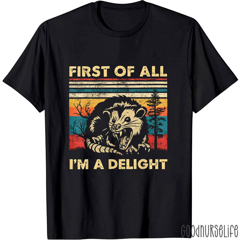 First Of All I'm A Delight Nurse T-Shirt